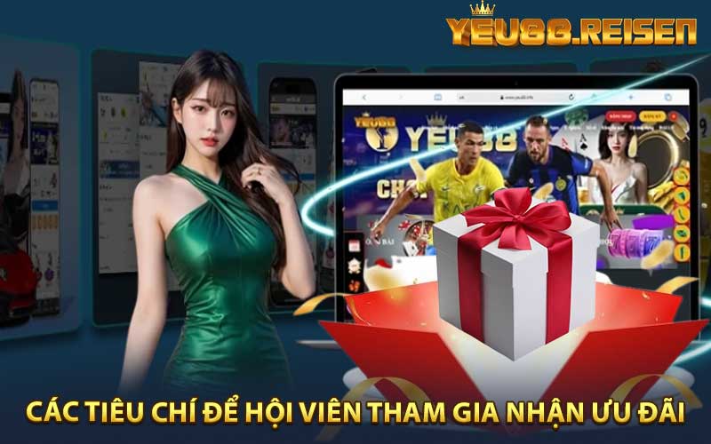 Các tiêu chí để hội viên tham gia nhận khuyến mãi Yeu88