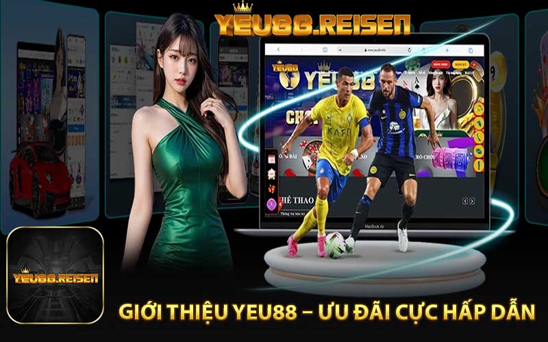Giới thiệu Yeu88 – Ưu đãi cực hấp dẫn