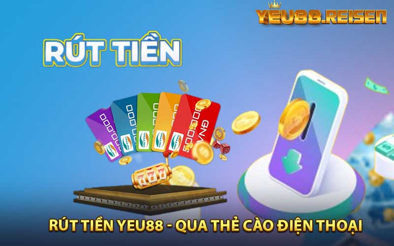 Các bước rút tiền Yeu88 bằng thẻ cào điện thoại di động