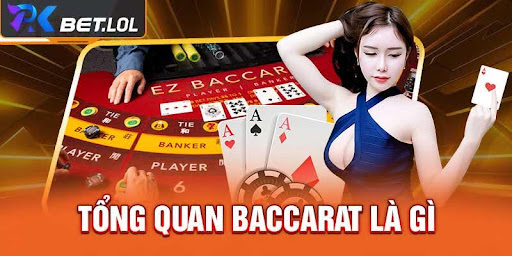 Tổng Quan Về Baccarat Là Gì?