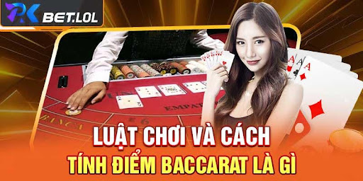Luật Chơi Baccarat Là Gì? Các Quy Tắc Cần Biết